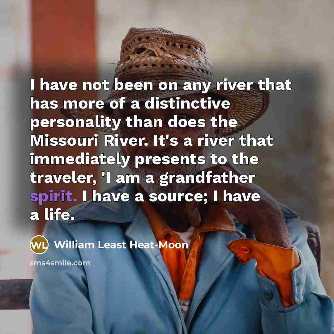 “I have not been on any river that has more…” quote by William Least Heat-Moon