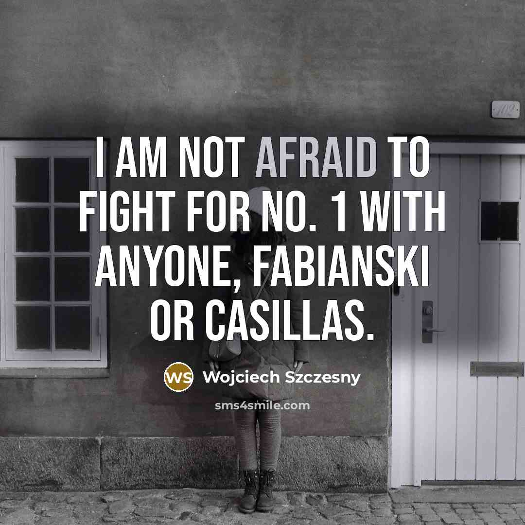“I am not afraid to fight for No. 1 with…” quote by Wojciech Szczesny