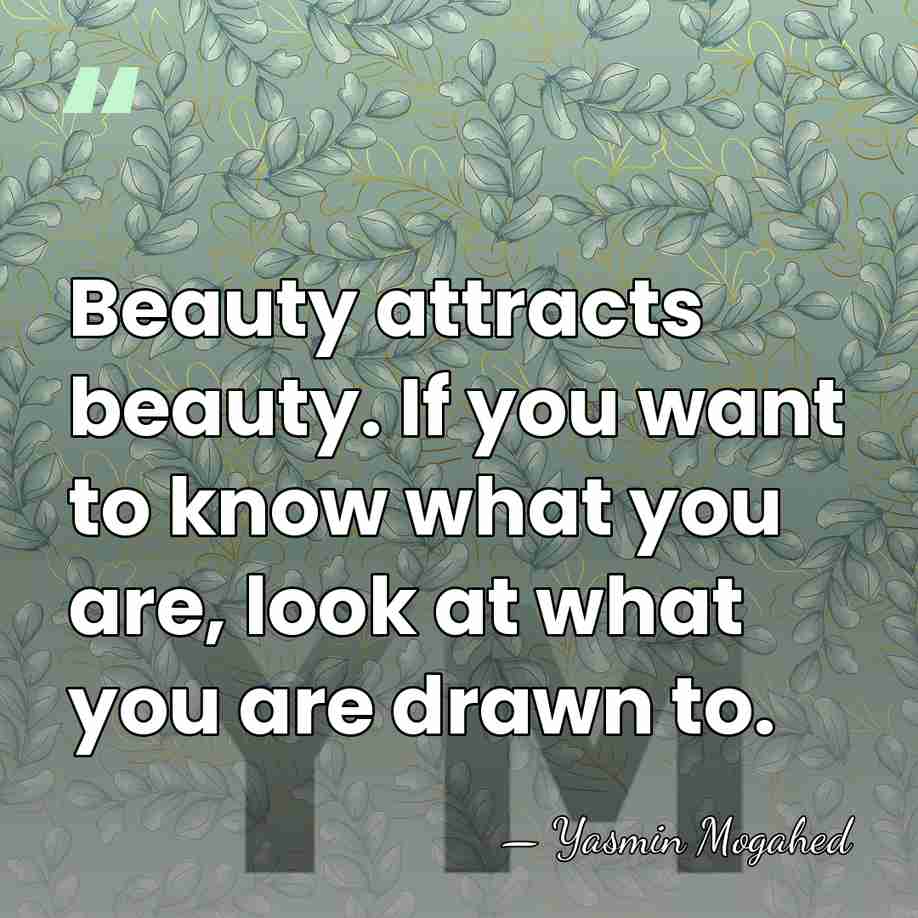 Beauty attracts beauty. If you want to know what you are, look&hellip; - Yasmin Mogahed