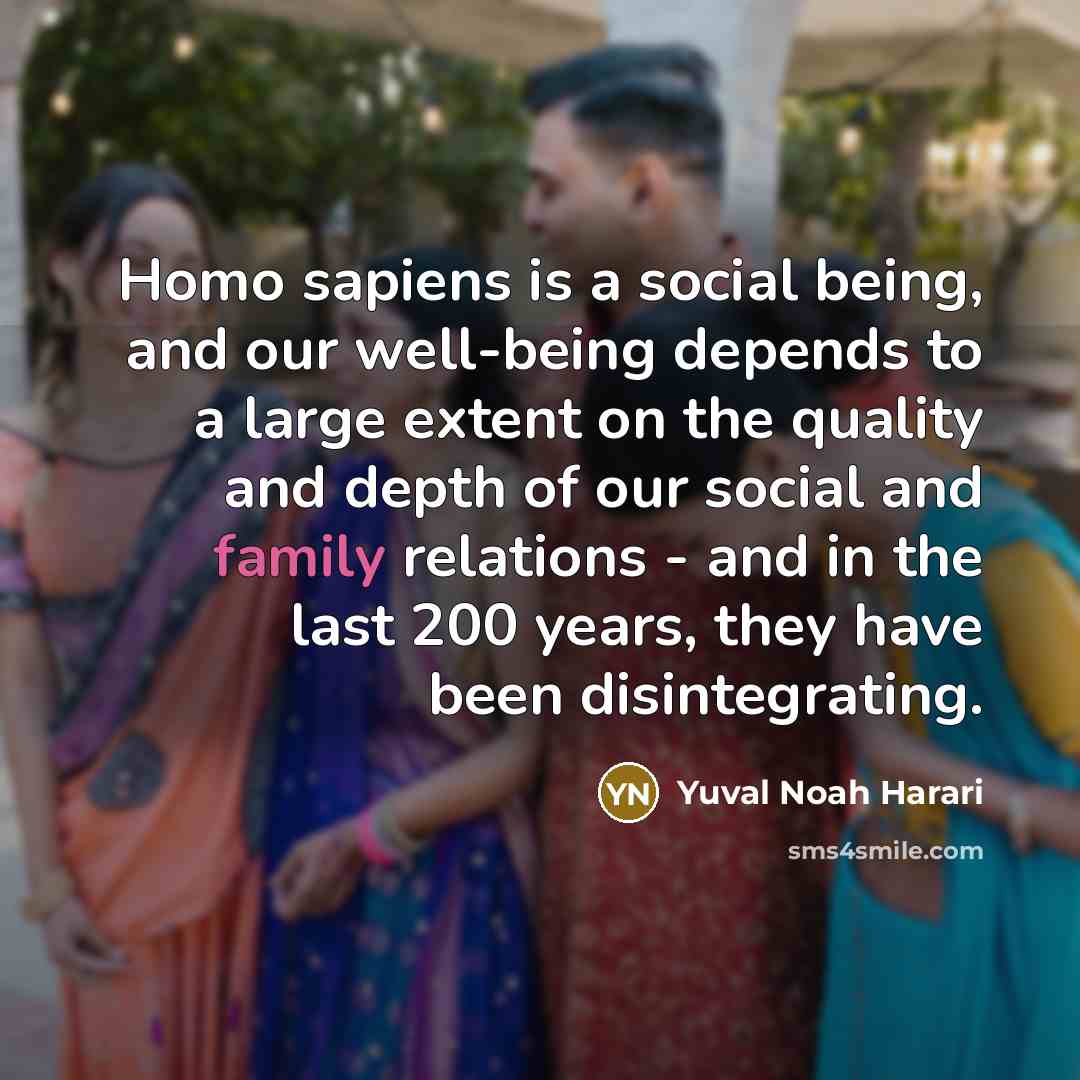 “Homo sapiens is a social being, and our well-being depends…” quote by Yuval Noah Harari