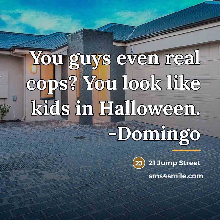 “You guys even real cops? You look like kids in…” quote by 21 Jump Street