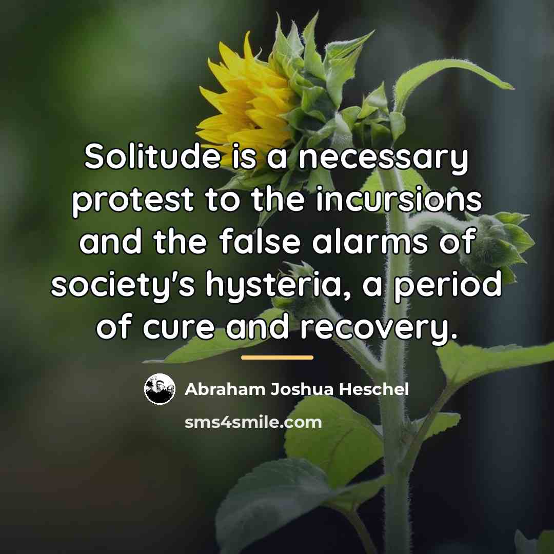 “Solitude is a necessary protest to the incursions and the…” quote by Abraham Joshua Heschel