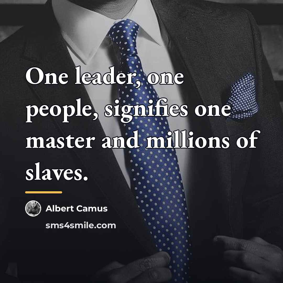 “One leader, one people, signifies one master and millions of…” quote by Albert Camus