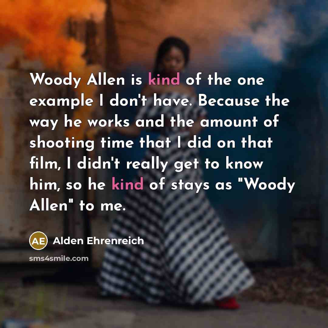 “Woody Allen is kind of the one example I don't…” quote by Alden Ehrenreich