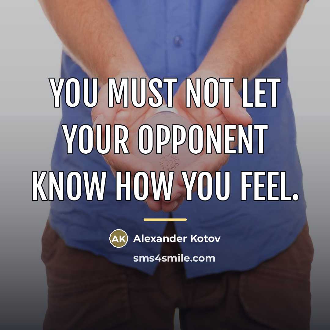 “You must not let your opponent know how you feel.…” quote by Alexander Kotov