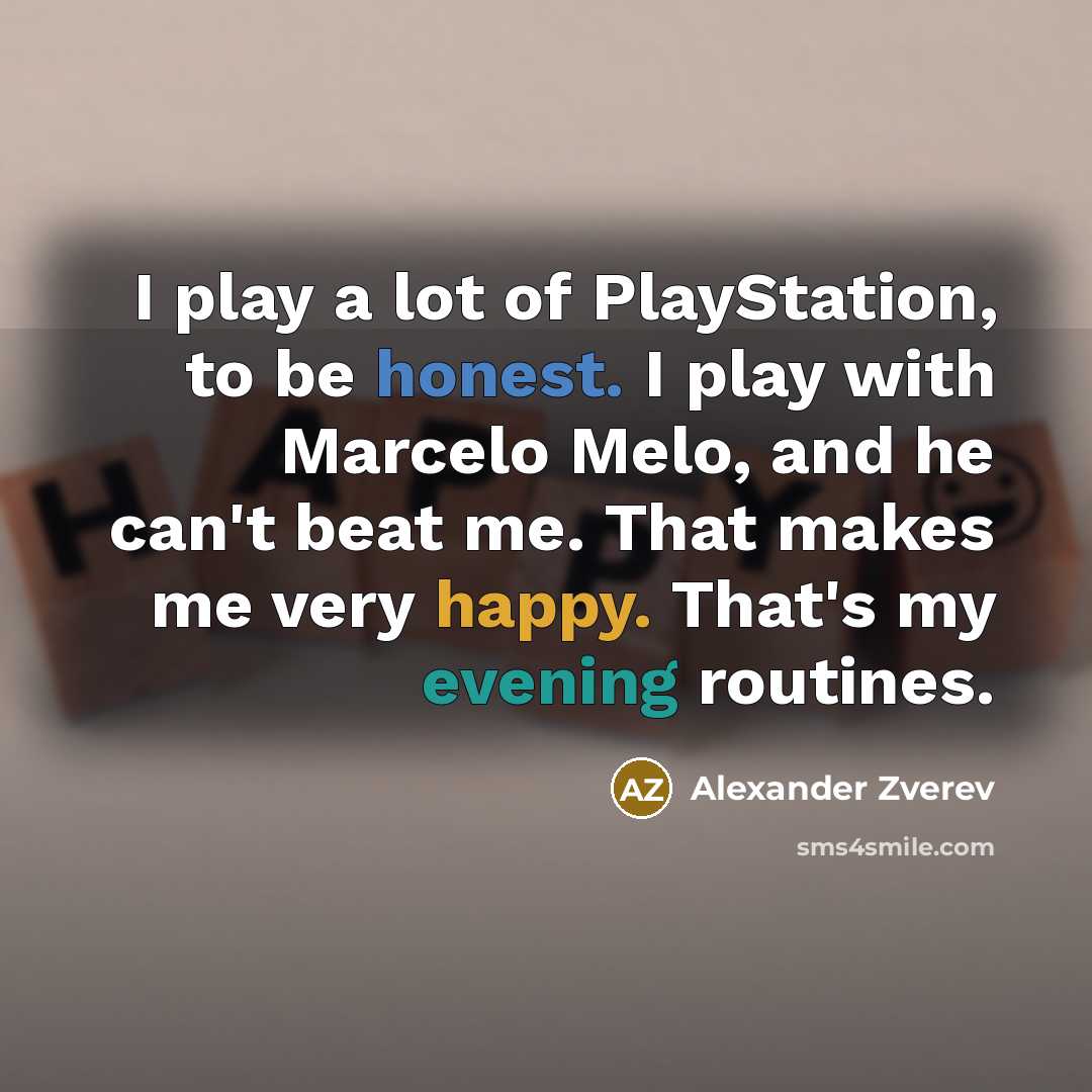 “I play a lot of PlayStation, to be honest. I…” quote by Alexander Zverev