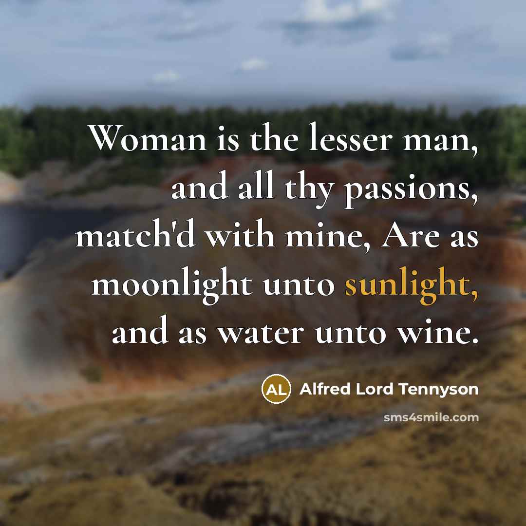 “Woman is the lesser man, and all thy passions, match'd…” quote by Alfred Lord Tennyson