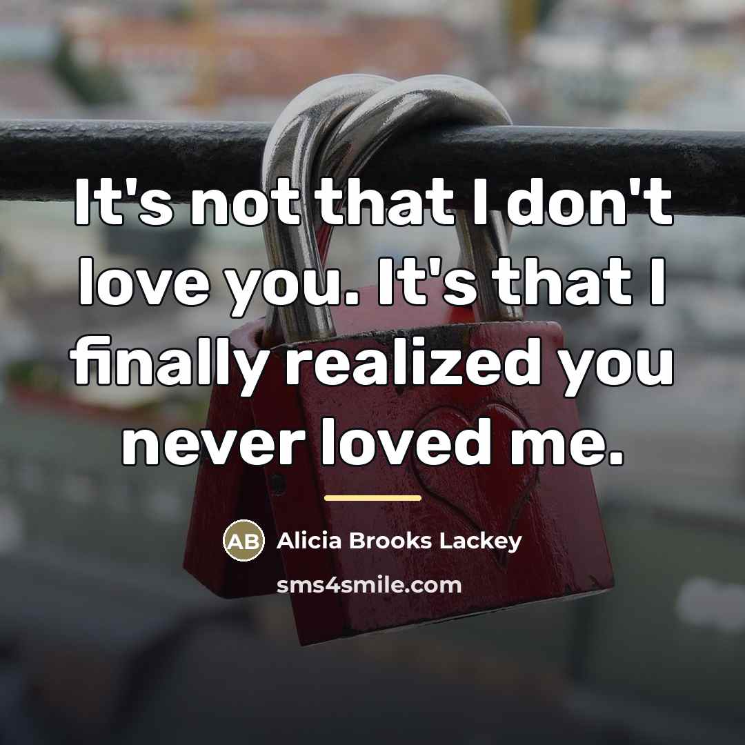 “It's not that I don't love you. It's that I…” quote by Alicia Brooks Lackey