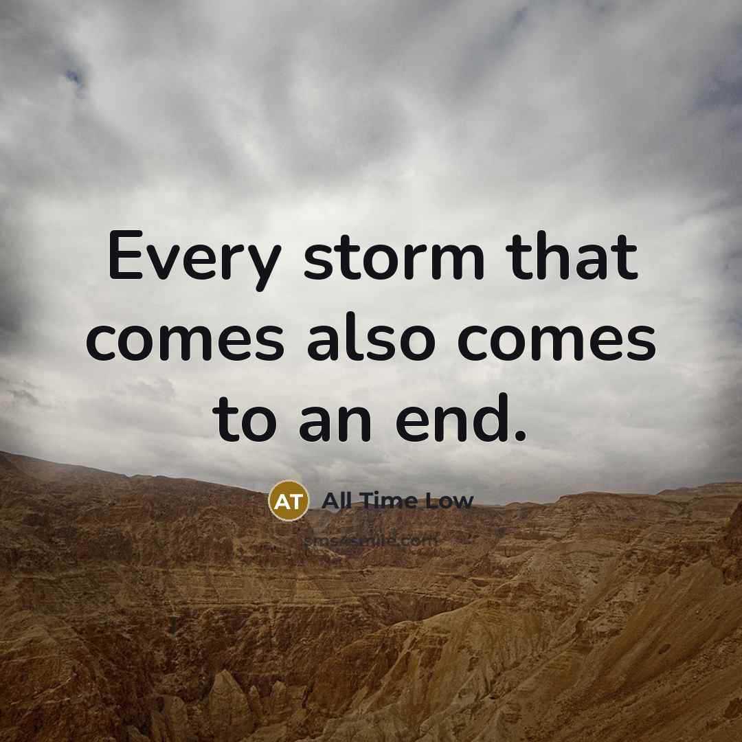 “Every storm that comes also comes to an end.” quote by All Time Low