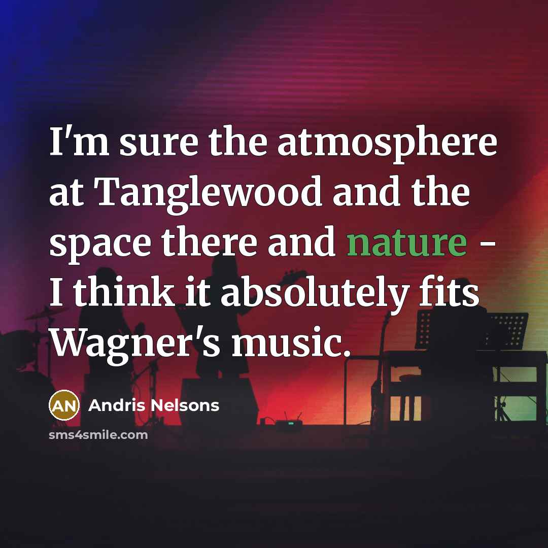 “I'm sure the atmosphere at Tanglewood and the space there…” quote by Andris Nelsons