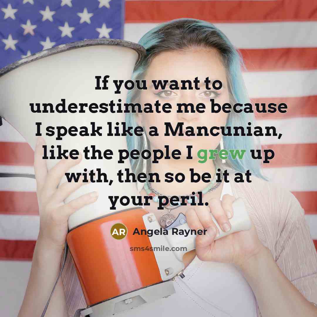 “If you want to underestimate me because I speak like…” quote by Angela Rayner