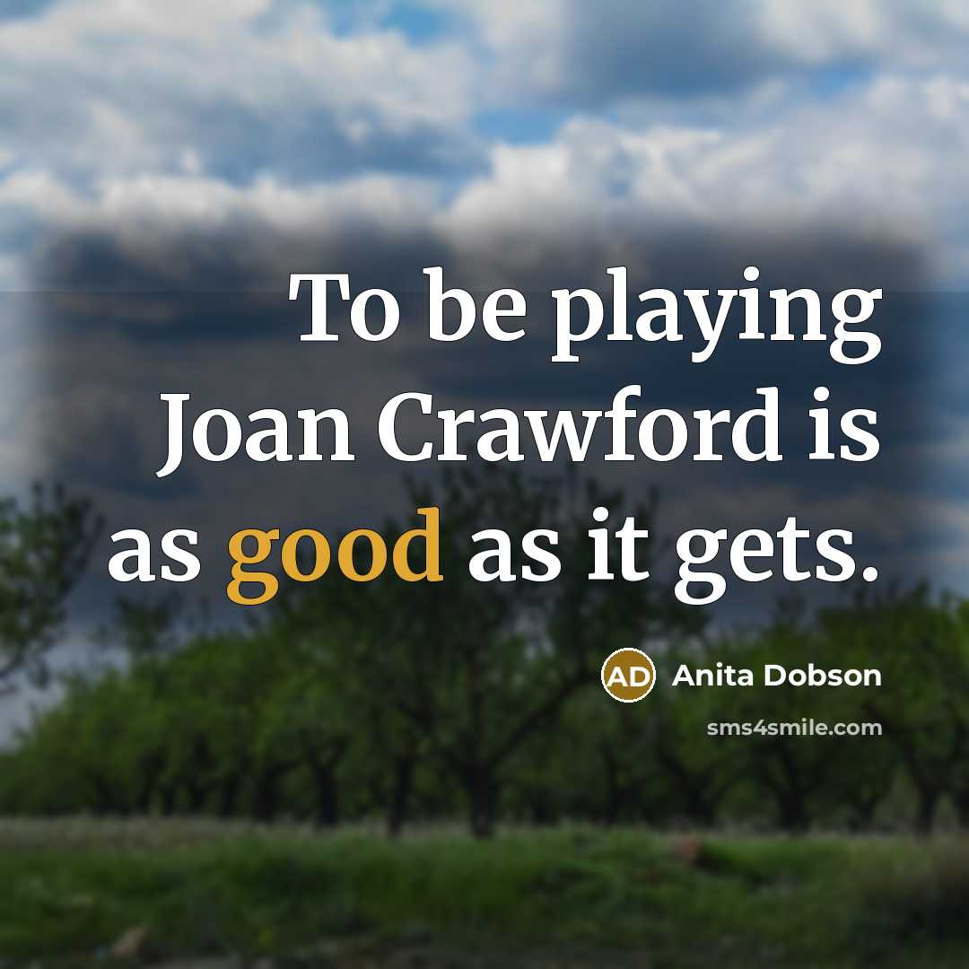 “To be playing Joan Crawford is as good as it…” quote by Anita Dobson