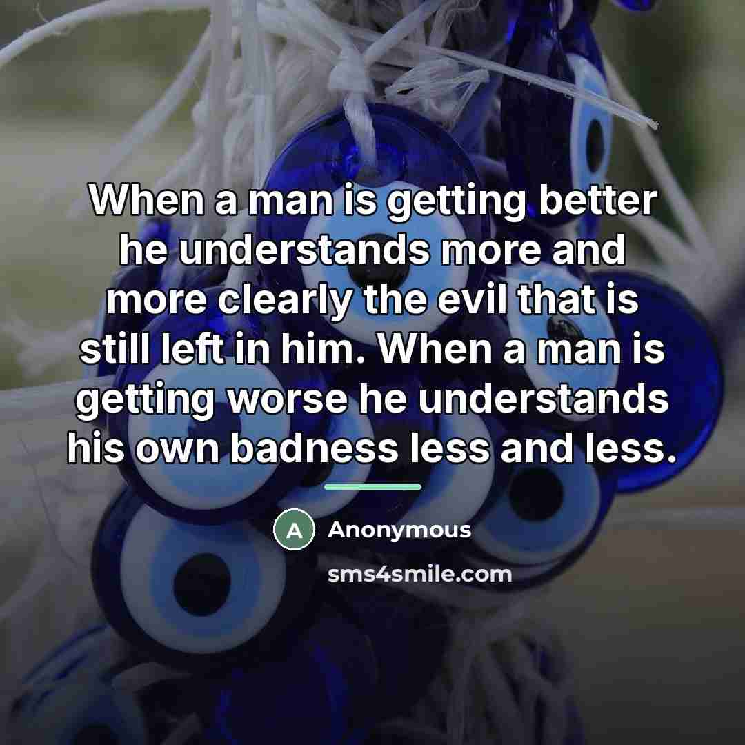 “When a man is getting better he understands more and…” quote by Anonymous