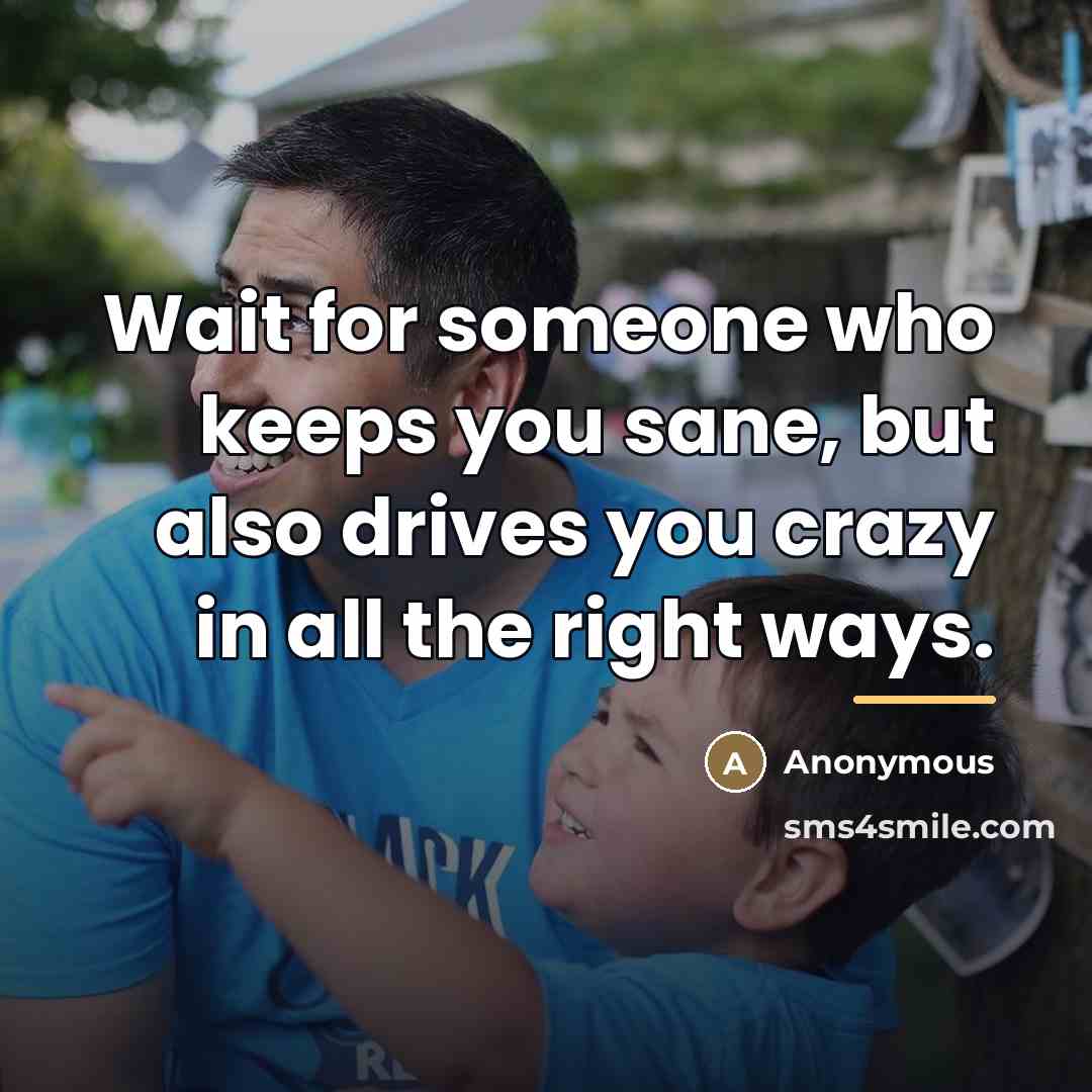 “Wait for someone who keeps you sane, but also drives…” quote by Anonymous
