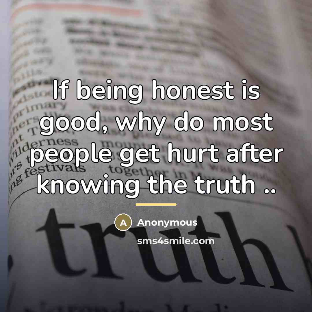 “If being honest is good, why do most people get…” quote by Anonymous