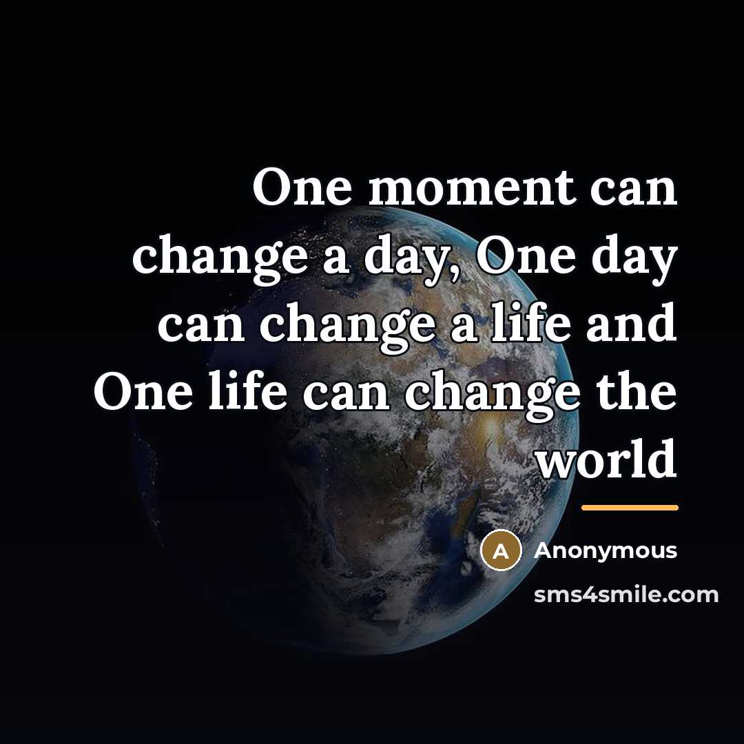 “One moment can change a day, One day can change…” quote by Anonymous