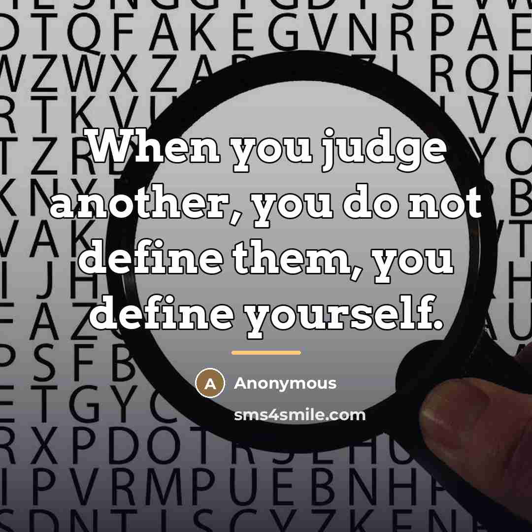“When you judge another, you do not define them, you…” quote by Anonymous