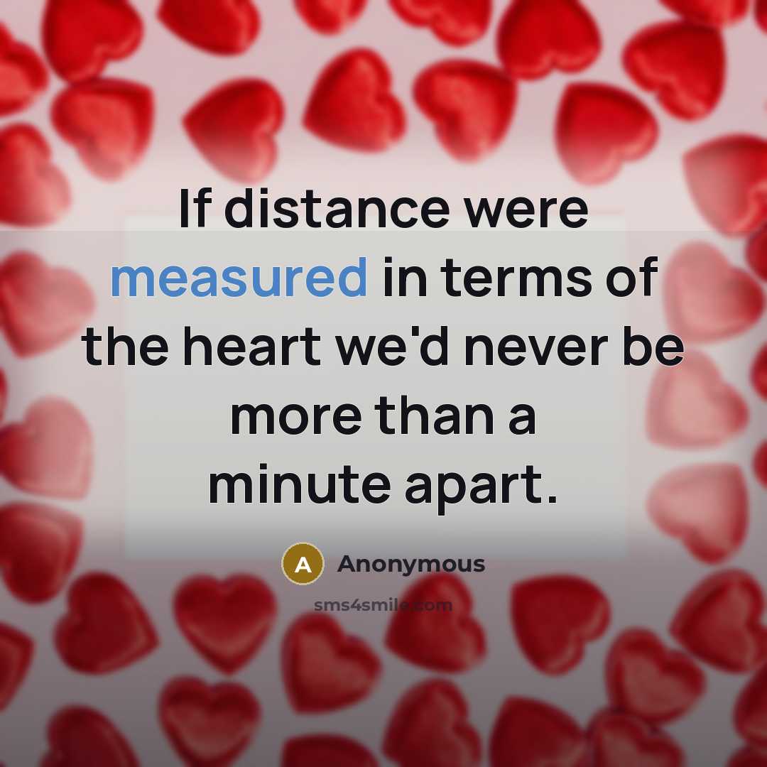 “If distance were measured in terms of the heart we'd…” quote by Anonymous