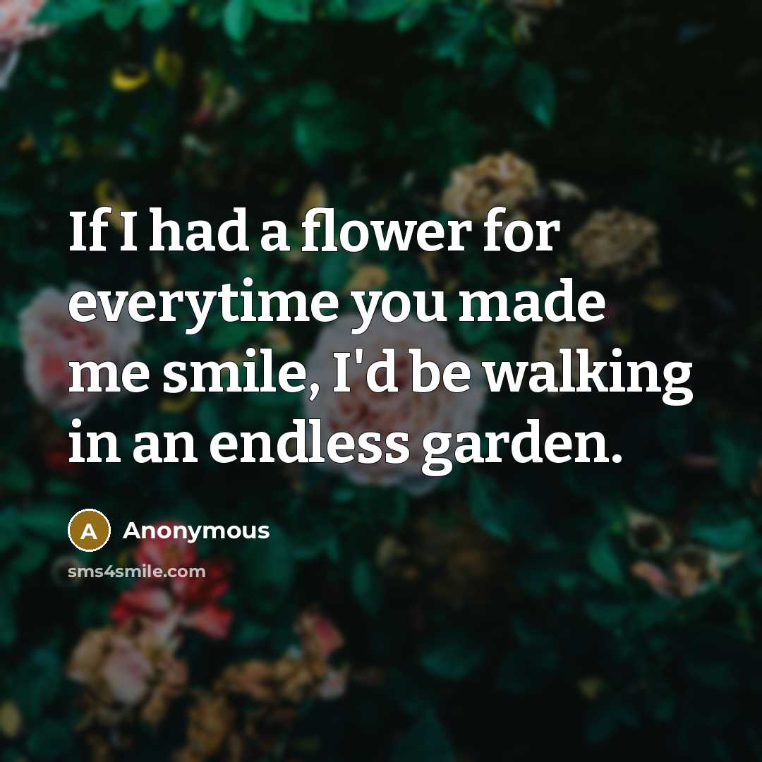 “If I had a flower for everytime you made me…” quote by Anonymous
