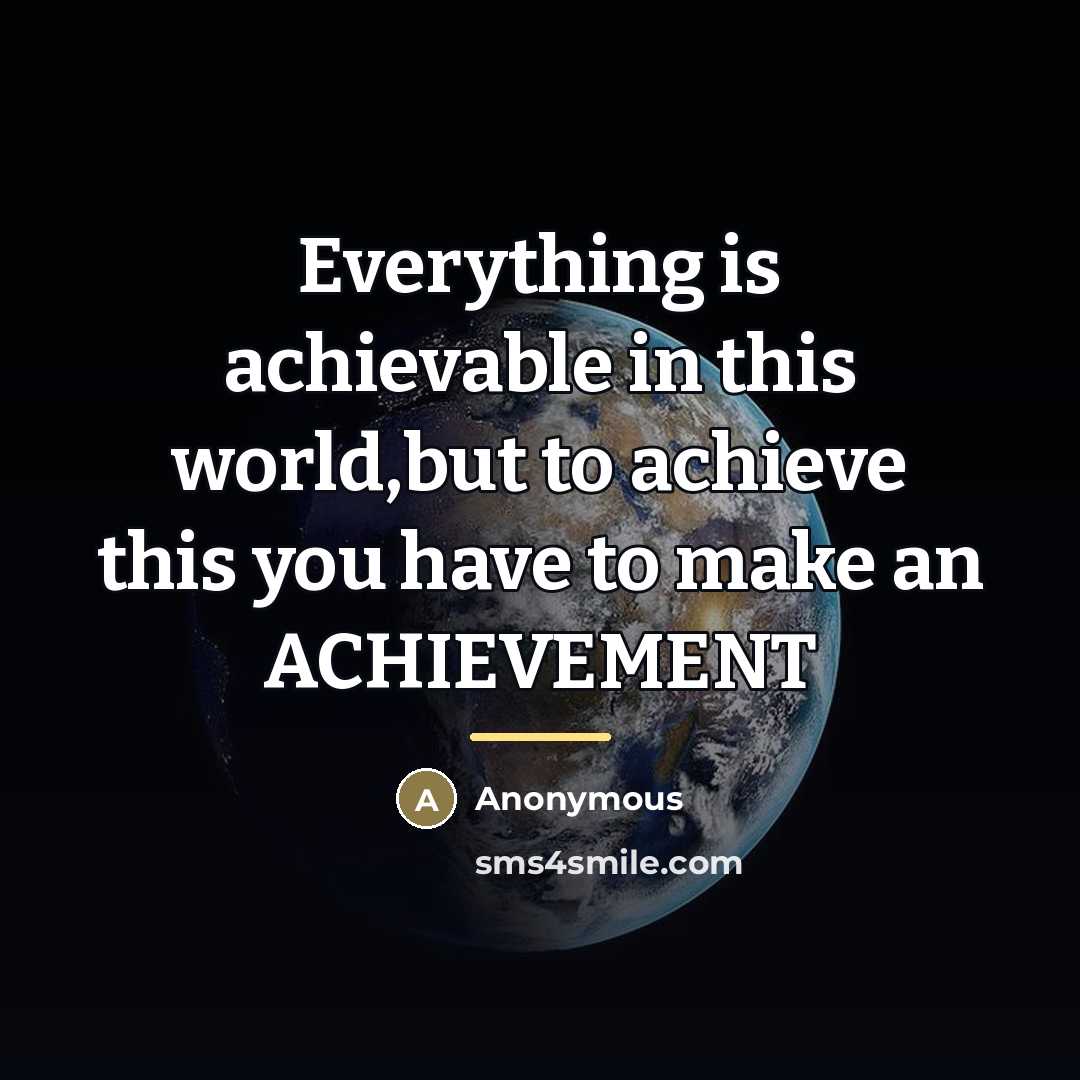 “Everything is achievable in this world,but to achieve this you…” quote by Anonymous