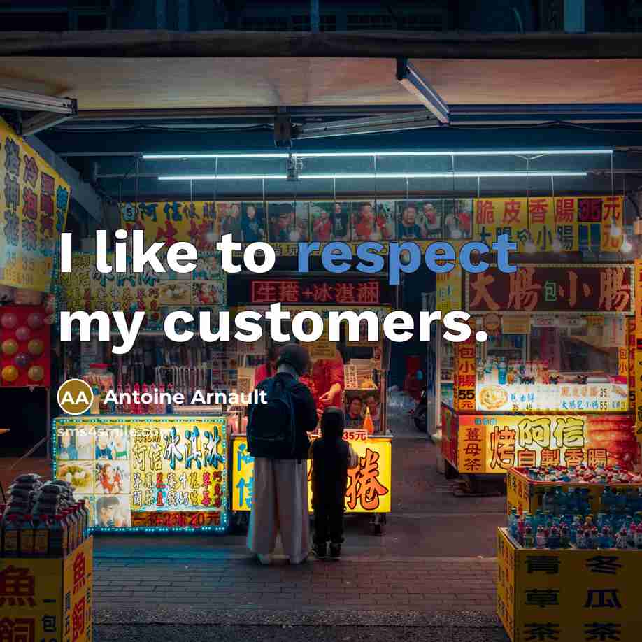 “I like to respect my customers.…” quote by Antoine Arnault