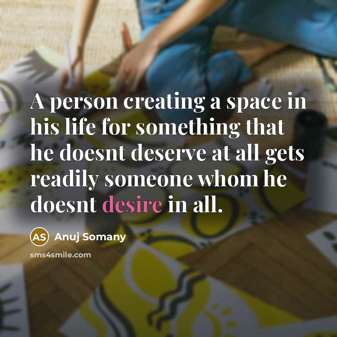 “A person creating a space in his life for something…” quote by Anuj Somany