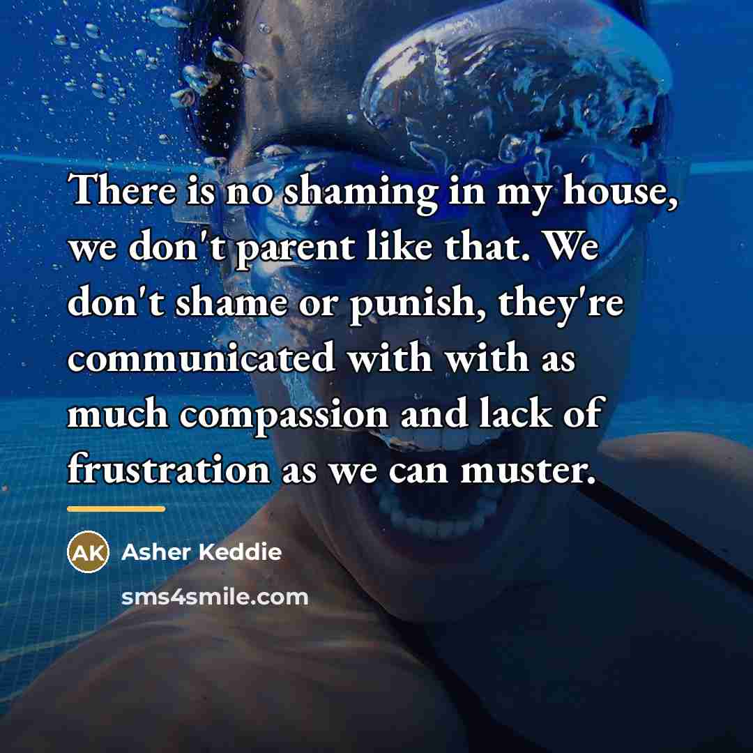 “There is no shaming in my house, we don't parent…” quote by Asher Keddie
