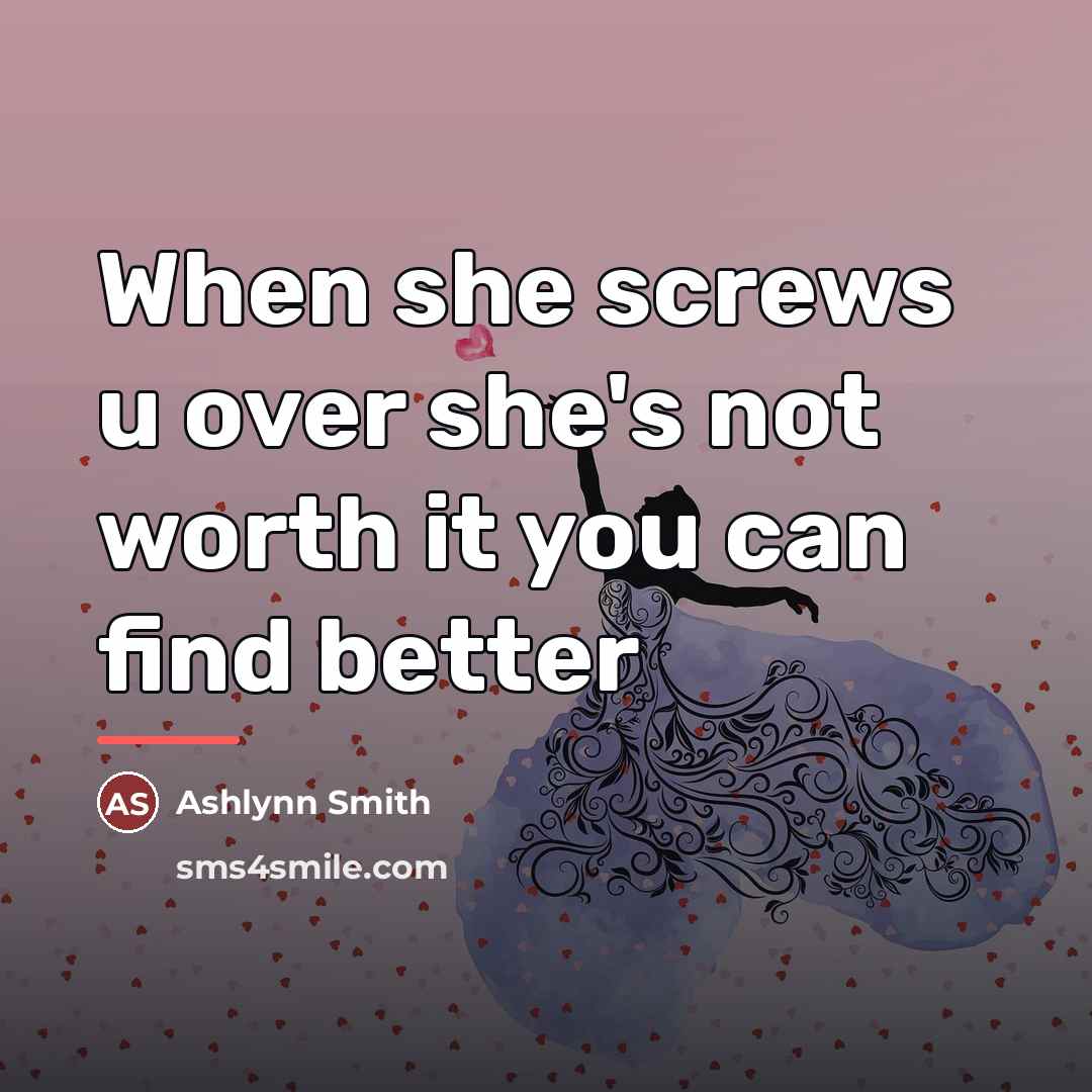 “When she screws u over she's not worth it you…” quote by ASHLYNN SMITH