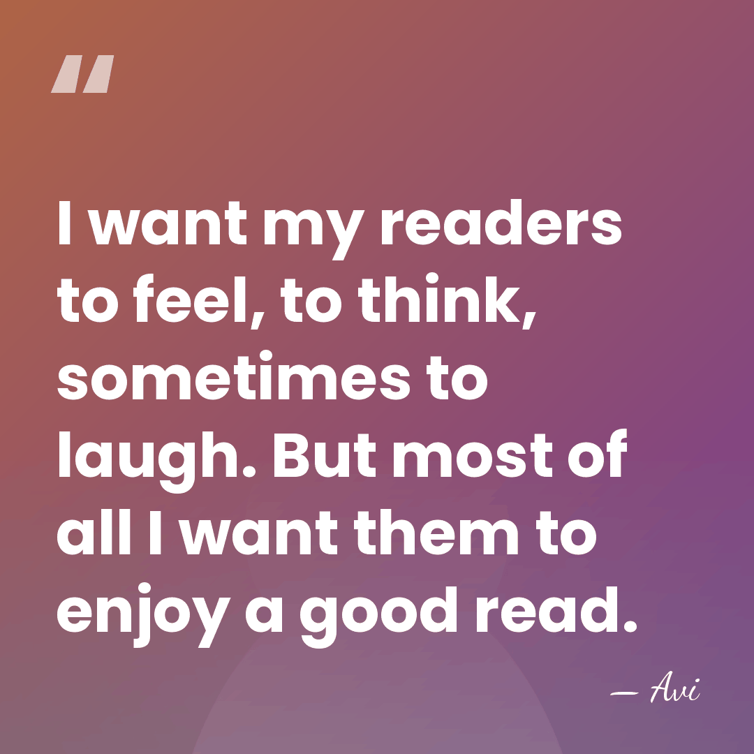 I want my readers to feel, to think, sometimes to laugh. But&hellip; - Avi
