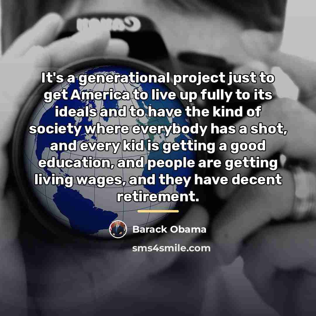 “It's a generational project just to get America to live…” quote by Barack Obama