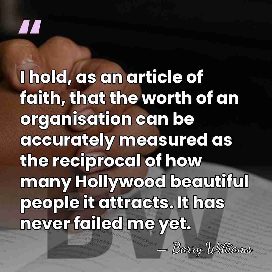 I hold, as an article of faith, that the worth of an&hellip; - Barry Williams