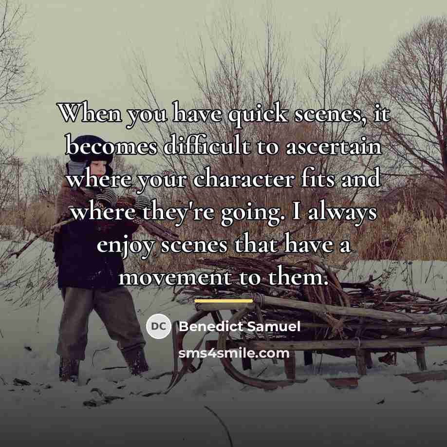 “When you have quick scenes, it becomes difficult to ascertain…” quote by Benedict Samuel