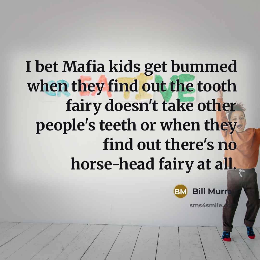 “I bet Mafia kids get bummed when they find out…” quote by Bill Murray