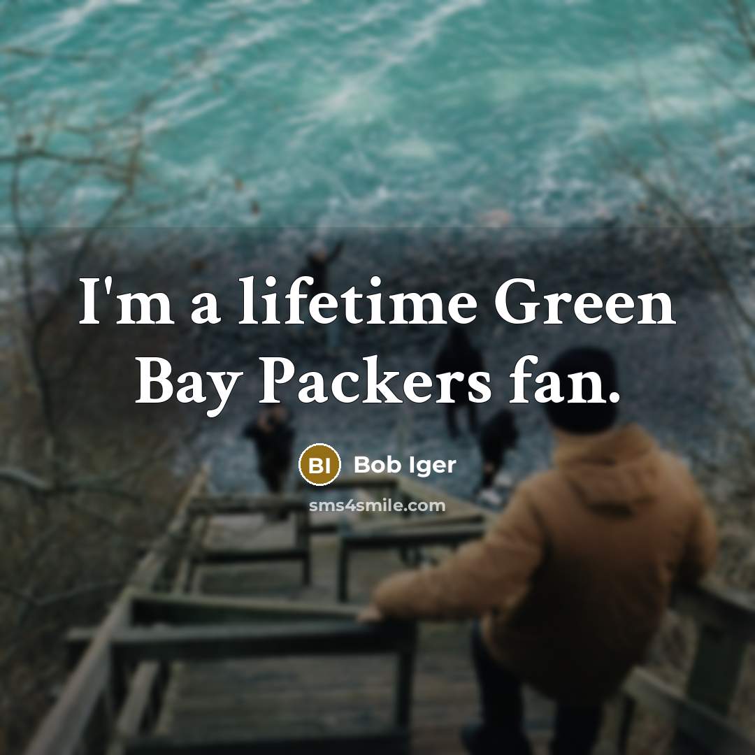“I'm a lifetime Green Bay Packers fan.…” quote by Bob Iger