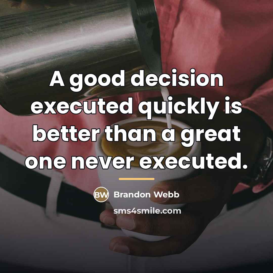 “A good decision executed quickly is better than a great…” quote by Brandon Webb