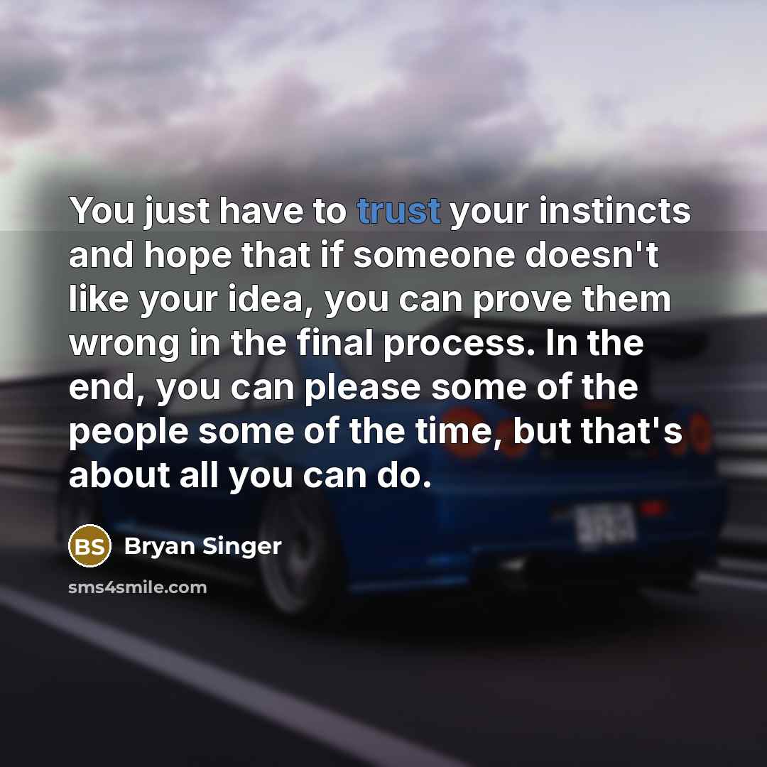“You just have to trust your instincts and hope that…” quote by Bryan Singer