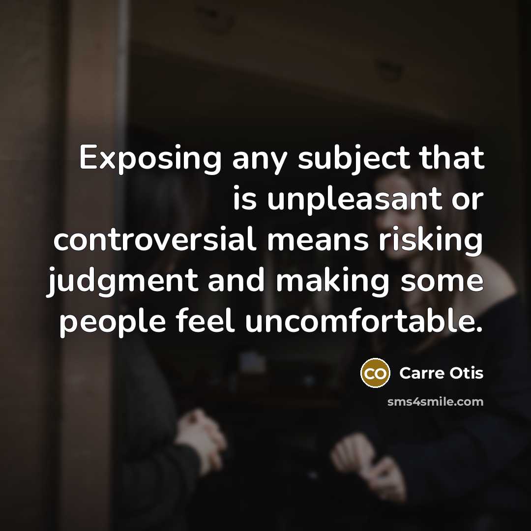“Exposing any subject that is unpleasant or controversial means risking…” quote by Carre Otis
