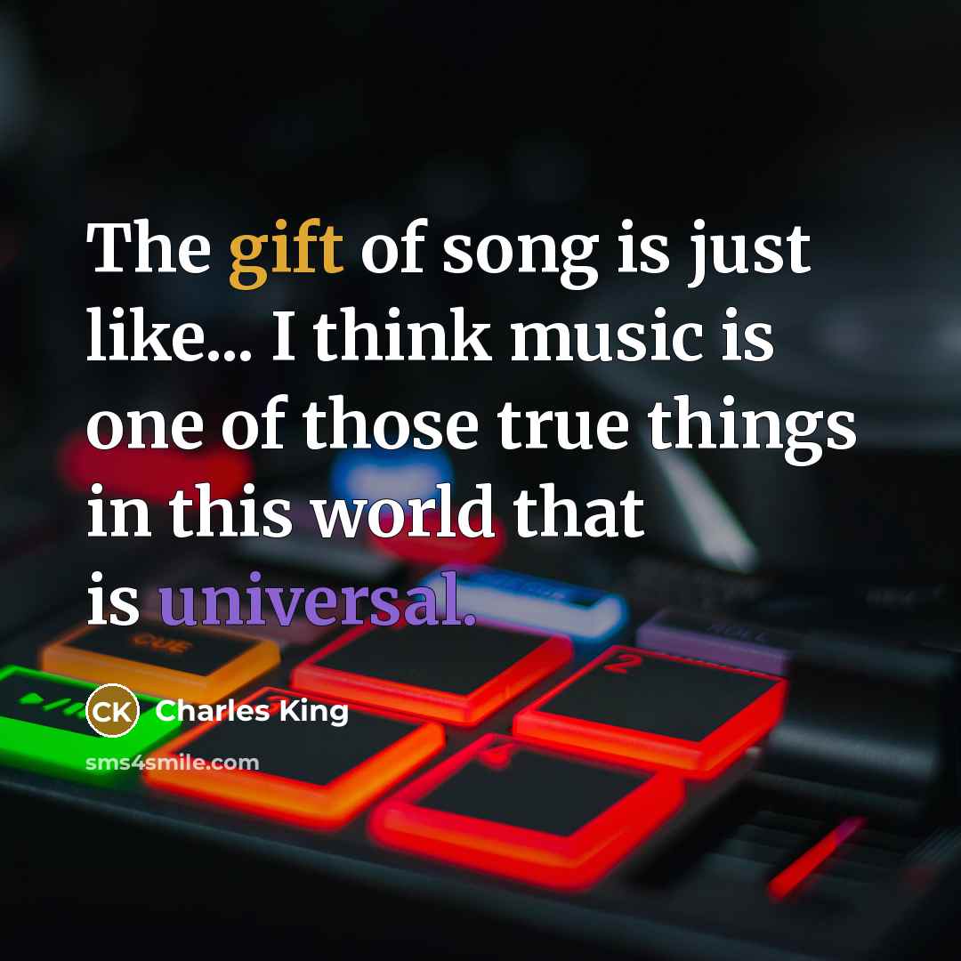“The gift of song is just like... I think music…” quote by Charles King
