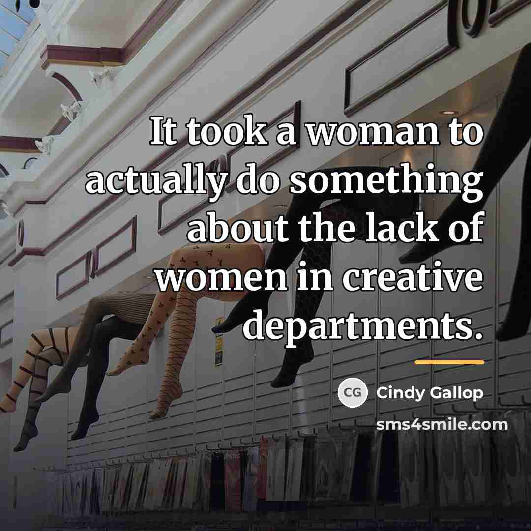 “It took a woman to actually do something about the…” quote by Cindy Gallop