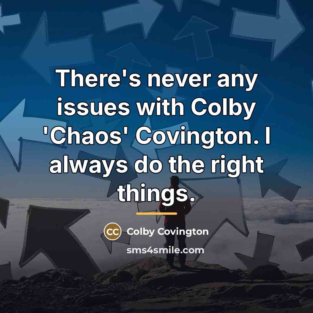 “There's never any issues with Colby 'Chaos' Covington. I always…” quote by Colby Covington