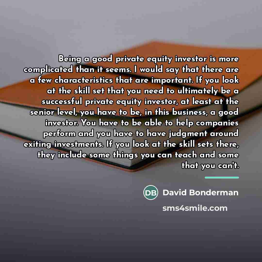 “Being a good private equity investor is more complicated than…” quote by David Bonderman