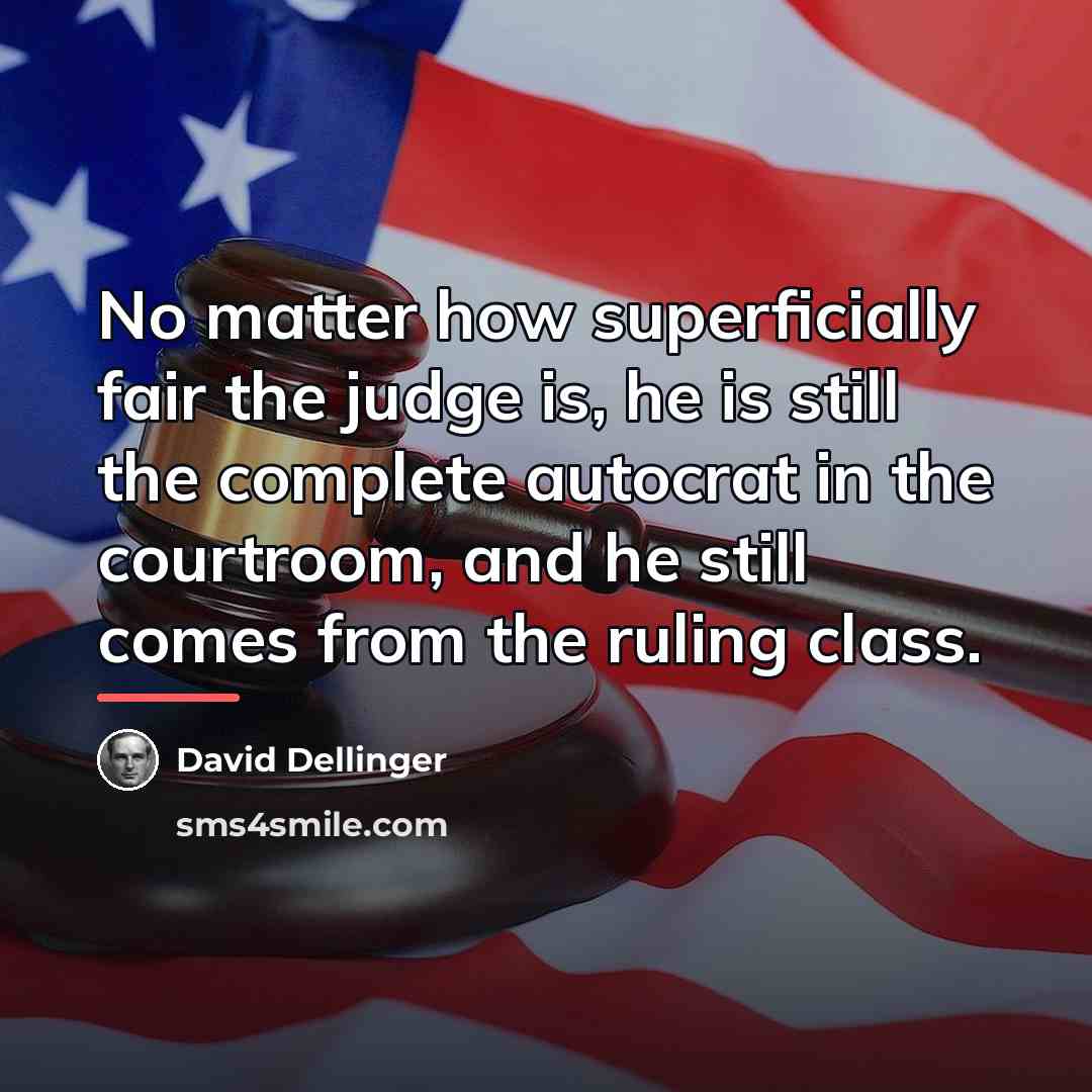 “No matter how superficially fair the judge is, he is…” quote by David Dellinger