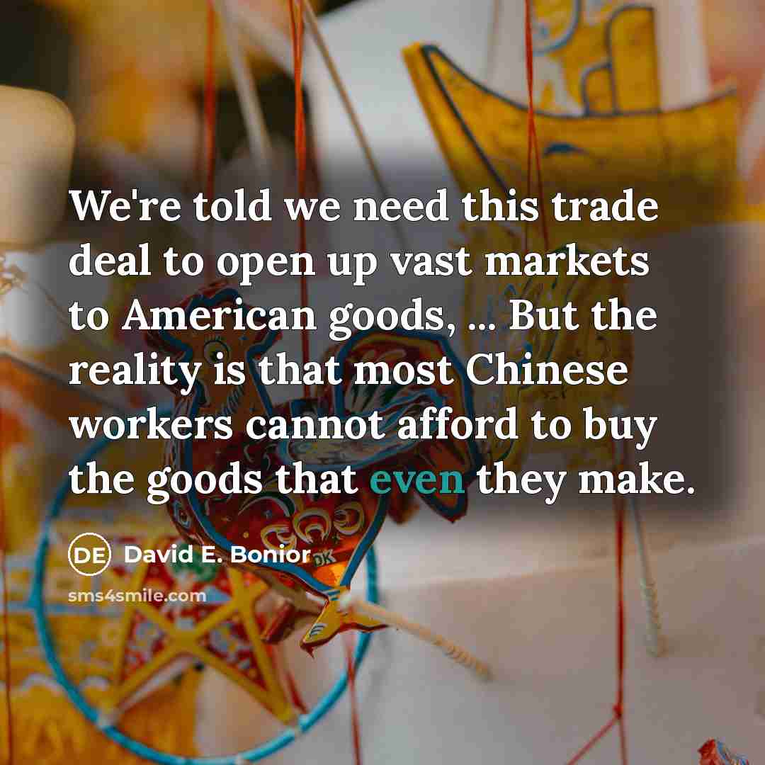 “We're told we need this trade deal to open up…” quote by David E. Bonior