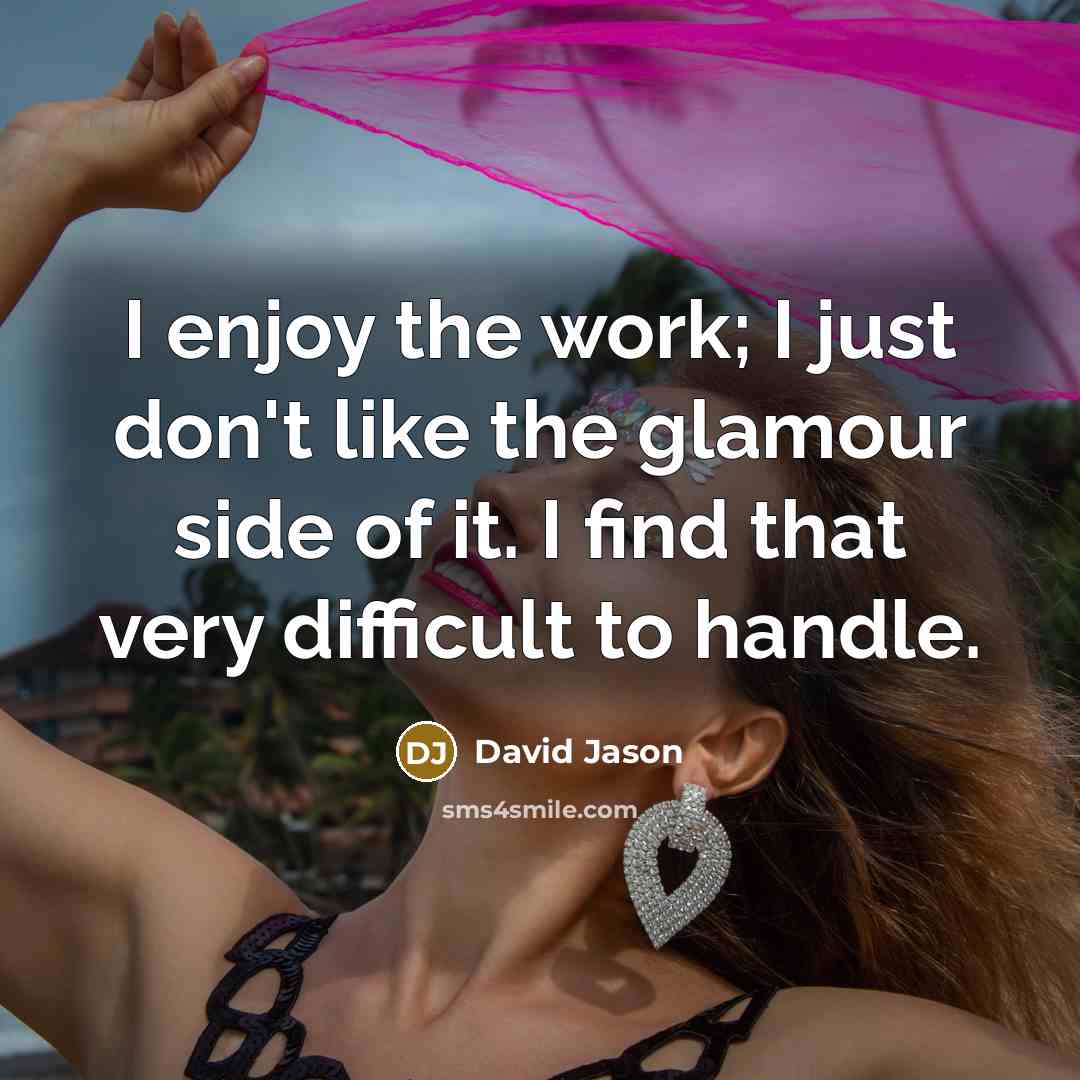 “I enjoy the work; I just don't like the glamour…” quote by David Jason