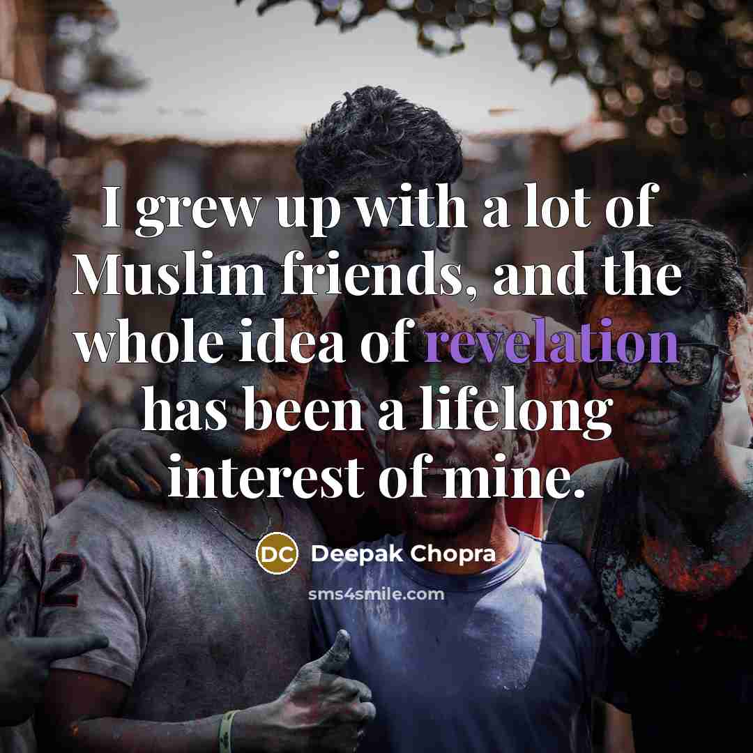 “I grew up with a lot of Muslim friends, and…” quote by Deepak Chopra