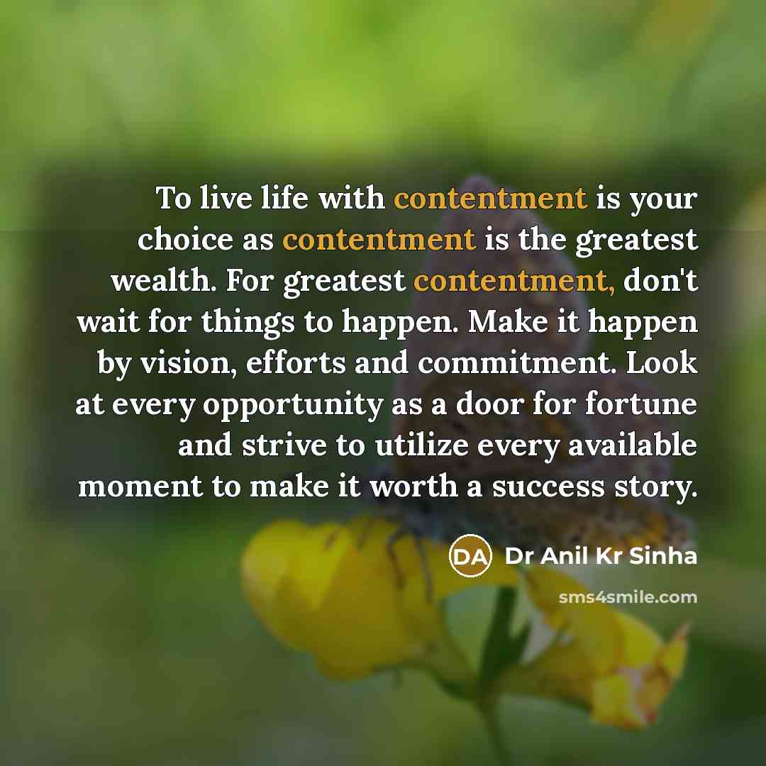“To live life with contentment is your choice as contentment…” quote by Dr Anil Kr Sinha