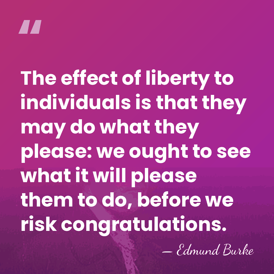 The effect of liberty to individuals is that they may do what&hellip; - Edmund Burke