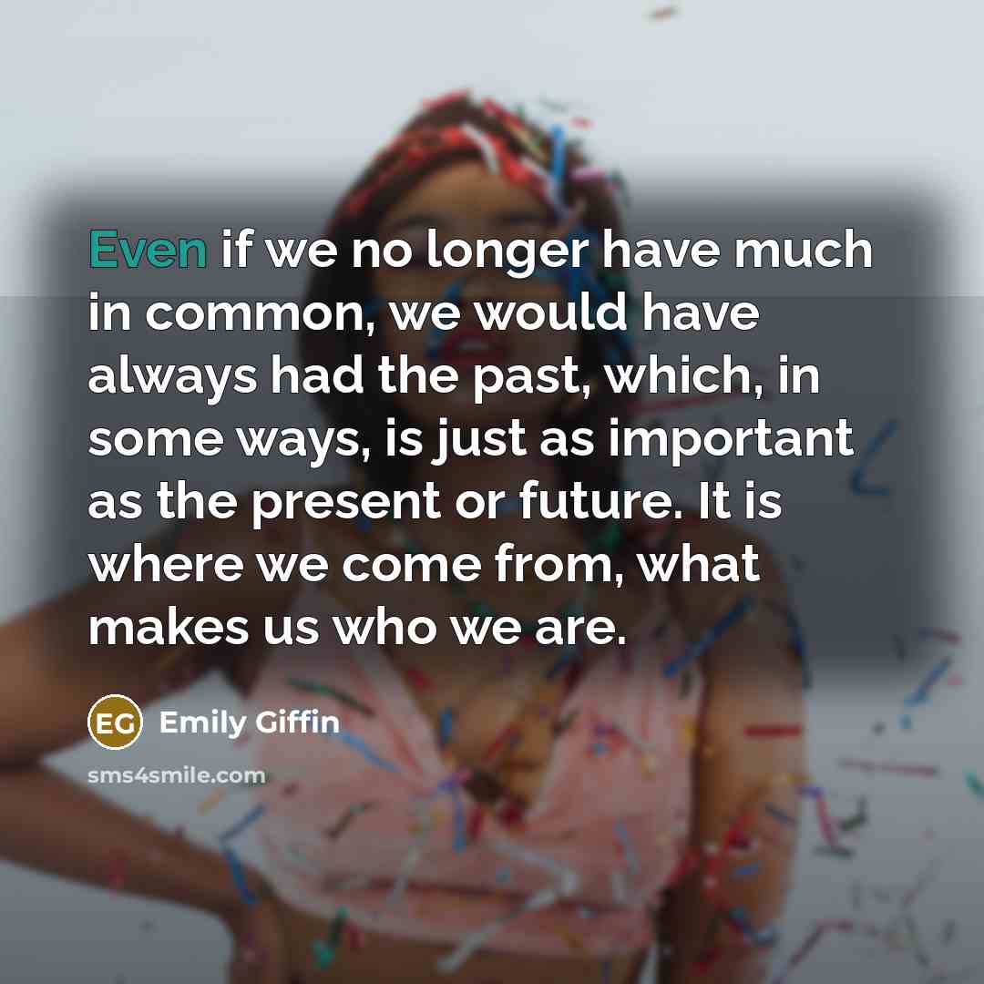 “Even if we no longer have much in common, we…” quote by Emily Giffin