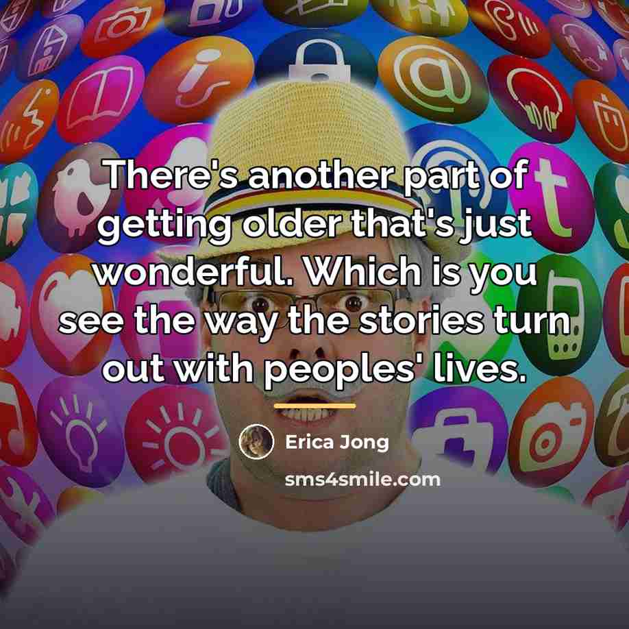 “There's another part of getting older that's just wonderful. Which…” quote by Erica Jong