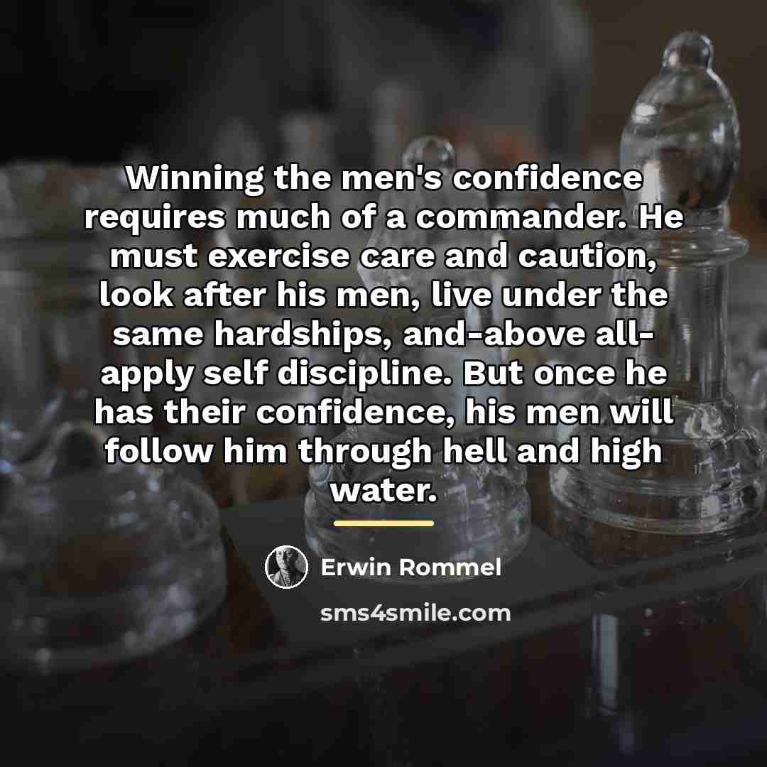 “Winning the men's confidence requires much of a commander. He…” quote by Erwin Rommel
